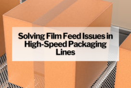 Solving Film Feed Issues in High-Speed Packaging Lines
